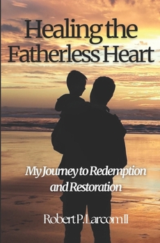 Paperback Healing the Fatherless Heart: My Journey to Redemption and Restoration Book