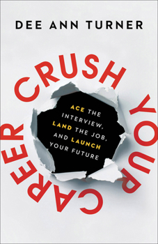 Crush Your Career: Ace the Interview, Land the Job, and Launch Your Future