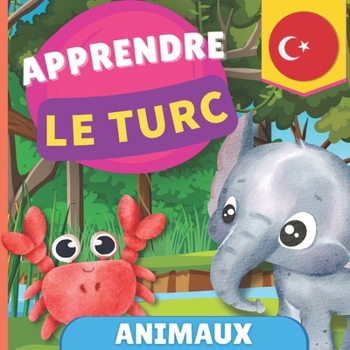 Paperback Apprendre le turc - Animaux: Imagier pour enfants bilingues - Français / Turc - avec prononciations [French] Book