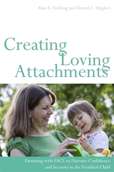 Paperback Creating Loving Attachments: Parenting with PACE to Nurture Confidence and Security in the Troubled Child Book