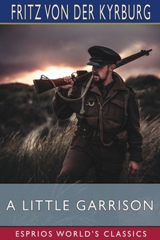 Paperback A Little Garrison (Esprios Classics): A Realistic Novel of German Army Life of To-day Book