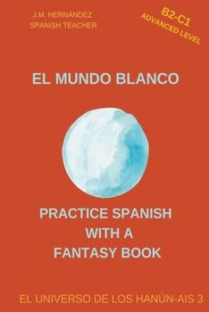 Paperback El Mundo Blanco (B2-C1 Advanced Level) -- Spanish Graded Readers with Explanations of the Language [Spanish] Book