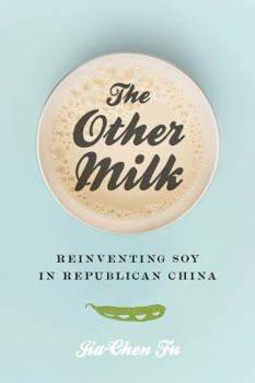 Hardcover The Other Milk: Reinventing Soy in Republican China Book