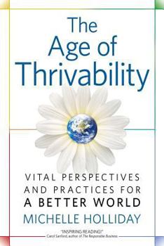 Paperback The Age of Thrivability: Vital Perspectives and Practices for a Better World Book