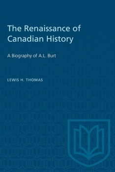 Paperback The Renaissance of Canadian History: A Biography of A.L. Burt Book