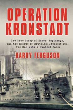 Paperback Operation Kronstadt: The Greatest True Story of Honor, Espionage, and the Rescueof Britain'sgreatest Spy, the Man with a Hundred Faces Book