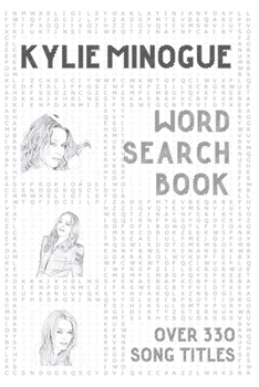 Kylie Minogue Word Search Book (over 330 song titles): Activity Puzzle Book For One and Only Fans