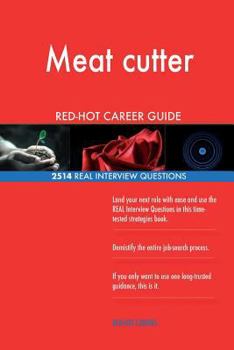 Meat Cutter Red-Hot Career Guide; 2514 Real Interview Questions