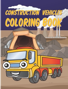 Paperback Construction Vehicles Coloring Book: Including Excavators, Cranes, Dump Trucks, Diggers, Cement Trucks, Steam Rollers, and Bonus Activity Pages for Ki Book