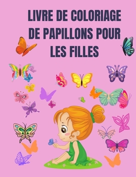 Livre de coloriage de papillons pour les filles: Livre de coloriage pour filles avec papillon 4-8 ans - Livre de coloriage simple pour petites filles ... pour enfants avec papillon