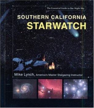 Southern California StarWatch: The Essential Guide to Our Night Sky