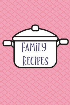 Family Recipes: A notebook to write your favorite family recipes. Preserve old family recipes. 120 pages 6 x 9