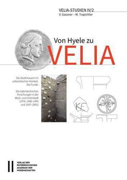 Hardcover Von Hyele Zu Velia, Volume II: Die Stadtmauern Im Urbanistischen Kontext. Die Funde. Die Osterreichischen Forschungen in Der West- Und Unterstadt (19 [German] Book