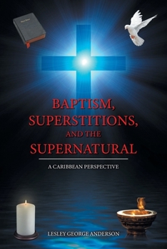 Paperback Baptism, Superstitions, and the Supernatural: A Caribbean Perspective Book