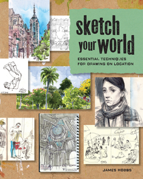 Paperback Sketch Your World: Essential Techniques for Drawing on Location Book