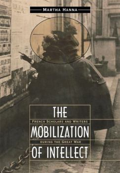 Hardcover The Mobilization of Intellect: French Scholars and Writers During the Great War Book