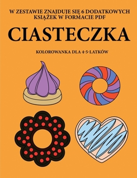 Paperback Kolorowanka dla 4-5-latk?w (Ciasteczka): Ta ksi&#261;&#380;ka zawiera 40 stron bezstresowych kolorowanek w celu zmniejszenia frustracji i zwi&#281;ksz [Polish] Book