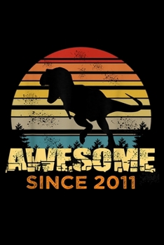 Awesome Since 2011: 8Th Birthday Dinosaur 8 Year Old Boy Awesome Since 2011 Gift Journal/Notebook Blank Lined Ruled 6X9 100 Pages