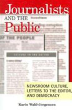 Paperback Journalists and the Public: Newsroom Culture, Letters to the Editor, and Democracy Book