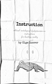 Paperback Instruction: (ethical-ontological dystopianism as instructions for hacking reality) Book