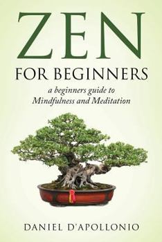 Paperback Zen: Zen For Beginners a beginners guide to Mindfulness and Meditation Book