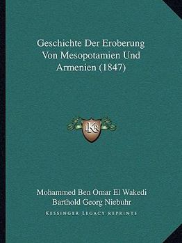 Geschichte Der Eroberung Von Mesopotamien Und Armenien (1847)