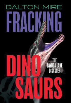 Hardcover Fracking Dinosaurs: The Cayuga Lake Disaster Book