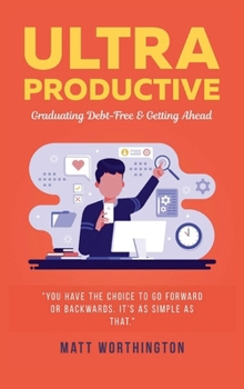 Hardcover Ultra Productive: Graduating Debt-Free & Getting Ahead Book