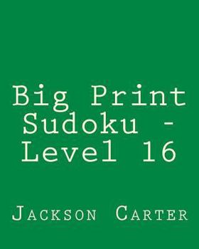 Paperback Big Print Sudoku - Level 16: 80 Easy to Read, Large Print Sudoku Puzzles [Large Print] Book