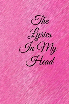 The Lyrics in My Head: Lined Notebook / Journal Gift, 100 Pages, 6x9, Soft Cover, Matte Finish Inspirational Quotes Journal, Notebook, Diary, Composition Book