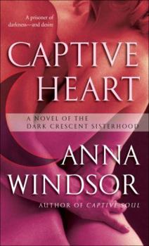 Captive Heart: A Novel of the Dark Crescent Sisterhood - Book #6 of the Dark Crescent Sisterhood