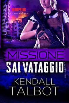 Missione Salvataggio (serie Alpha Ops) (Italian Edition)