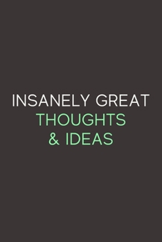 Insanely Great Thoughts & Ideas: A Blank Lined Journal Notebook for Team Member, Teammate, CEO, Director, Boss, Manager, Leader, Employee, Coworker, Colleague and Friends