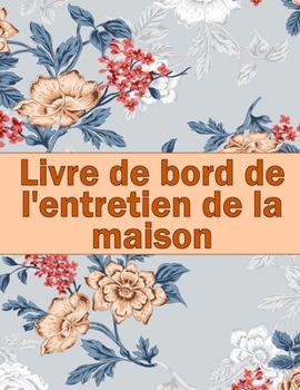 Livre de bord de l'entretien de la maison: Idée de cadeau étonnante pour garder une trace de l'entretien pour la date, le téléphone, le détail du croquis, le système de l'appareil