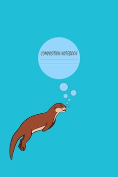 Composition Notebook: Funny Gifts For Otter and Animal Lovers- Notebook, Planner Or Journal For Writing About Otters Or Animals | Size 6" x 9" | 110 ... Kids & Students- Gift For Friends And Family.