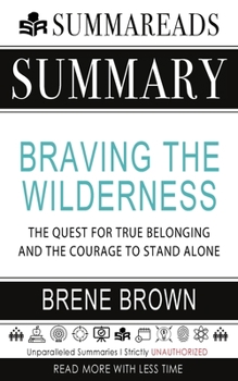 Summary of Braving the Wilderness: The Quest for True Belonging and the Courage to Stand Alone by Brené Brown