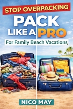 Paperback Pack Like a Pro for Family Beach Vacations: The Simple System to Avoid Overpacking and Forget Nothing Book