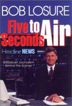 Hardcover Five Seconds to Air: Broadcast Journalism Behind the Scenes Book