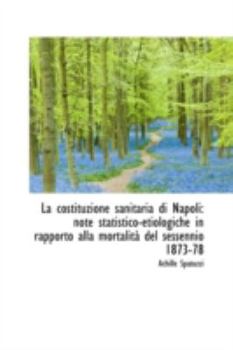 Paperback La Costituzione Sanitaria Di Napoli: Note Statistico-Etiologiche in Rapporto Alla Mortalita del Sess Book