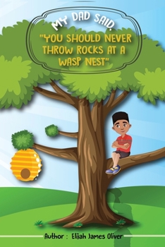 Paperback My Dad Said: You Should Never Throw Rocks at a Wasps Nest Book