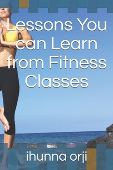 Paperback Lessons You can Learn from Fitness Classes Book