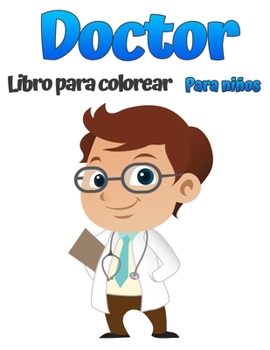 Doctor libro para colorear para niños: Hermosos diseños para colorear con médicos, enfermeras, pediatras para niños pequeños, niñas y niños de 4 a 8 años y de 8 a 12 años.