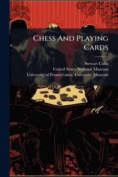 Paperback Chess And Playing Cards: Catalogue Of Games And Implements For Divination Exhibited By The United States National Museum In Connection With The Depart Book