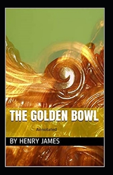 Paperback The Golden Bowl- By Henry James(Annotated) Book