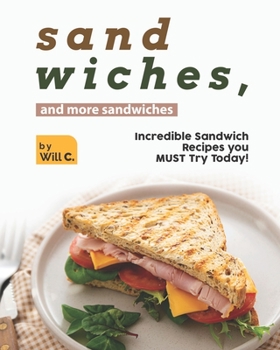 Paperback Sandwiches, and More Sandwiches: Incredible Sandwich Recipes you MUST Try Today! Book