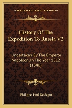 Paperback History Of The Expedition To Russia V2: Undertaken By The Emperor Napoleon, In The Year 1812 (1840) Book