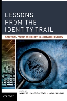 Hardcover Lessons from the Identity Trail: Anonymity, Privacy and Identity in a Networked Society Book
