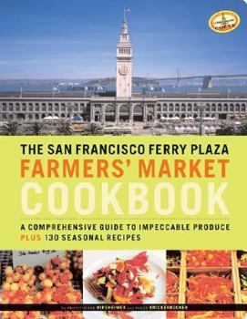 Paperback The San Francisco Ferry Plaza Farmers' Market Cookbook: A Comprehensive Guide to Impeccable Produce Plus 130 Seasonal Recipes Book