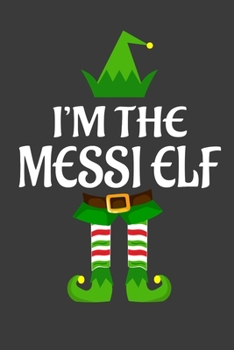 Paperback I'm The Messi ELF: Funny Christmas Present For Messi. Messi Gift Journal for Writing, College Ruled Size 6" x 9", 100 Page. This Notebook Book