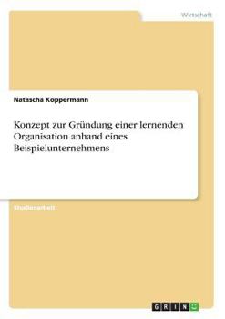 Paperback Konzept zur Gründung einer lernenden Organisation anhand eines Beispielunternehmens [German] Book